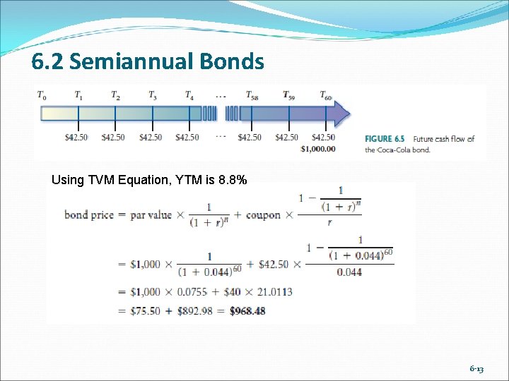 6. 2 Semiannual Bonds Using TVM Equation, YTM is 8. 8% 6 -13 