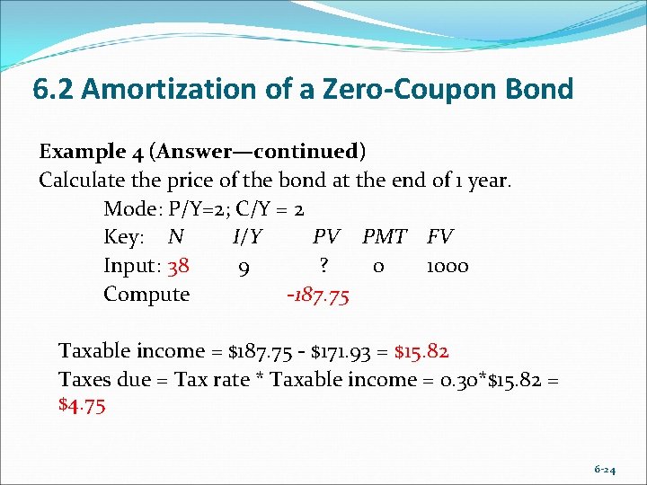 6. 2 Amortization of a Zero-Coupon Bond Example 4 (Answer—continued) Calculate the price of