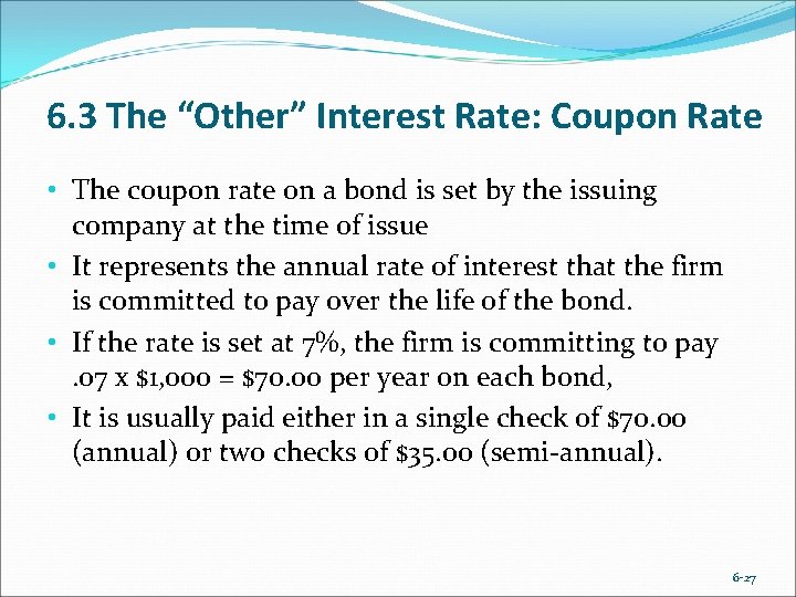 6. 3 The “Other” Interest Rate: Coupon Rate • The coupon rate on a