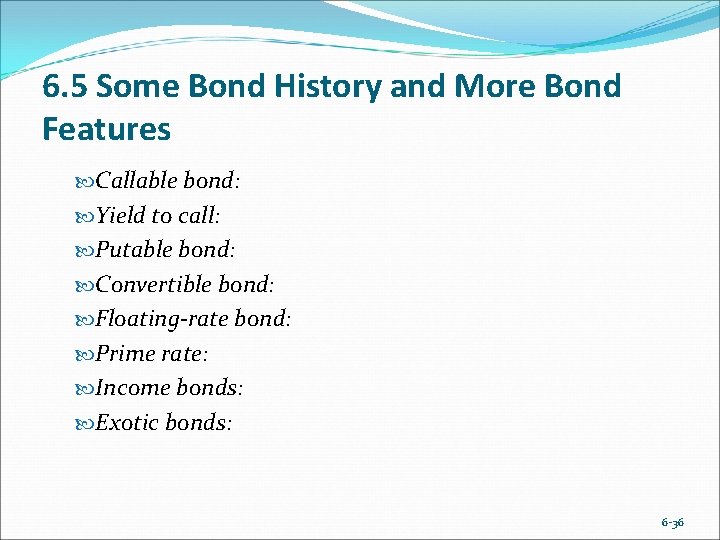6. 5 Some Bond History and More Bond Features Callable bond: Yield to call: