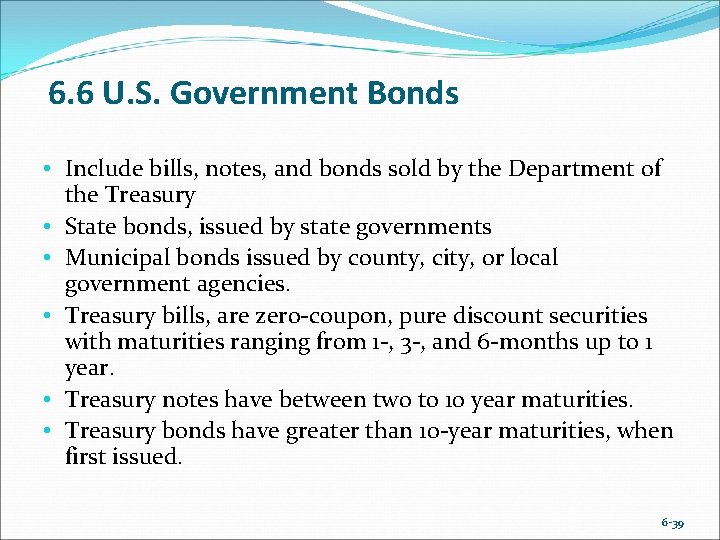 6. 6 U. S. Government Bonds • Include bills, notes, and bonds sold by