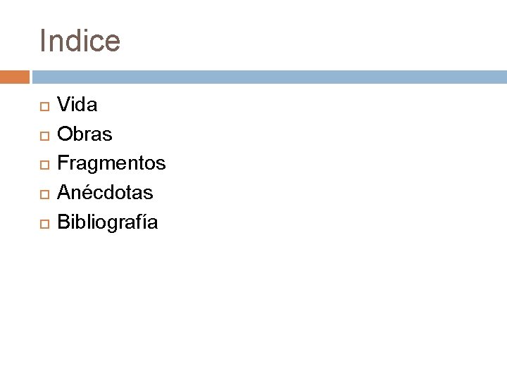 Indice Vida Obras Fragmentos Anécdotas Bibliografía 