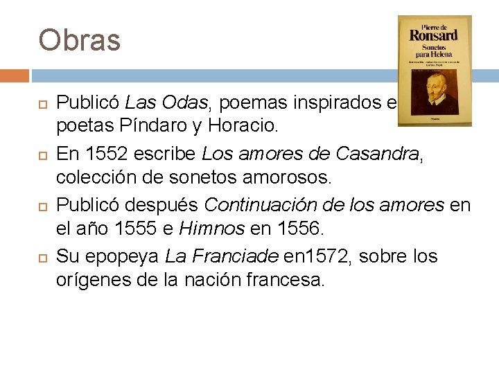 Obras Publicó Las Odas, poemas inspirados en los poetas Píndaro y Horacio. En 1552