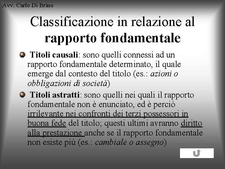 Avv. Carlo Di Brino Classificazione in relazione al rapporto fondamentale Titoli causali: sono quelli