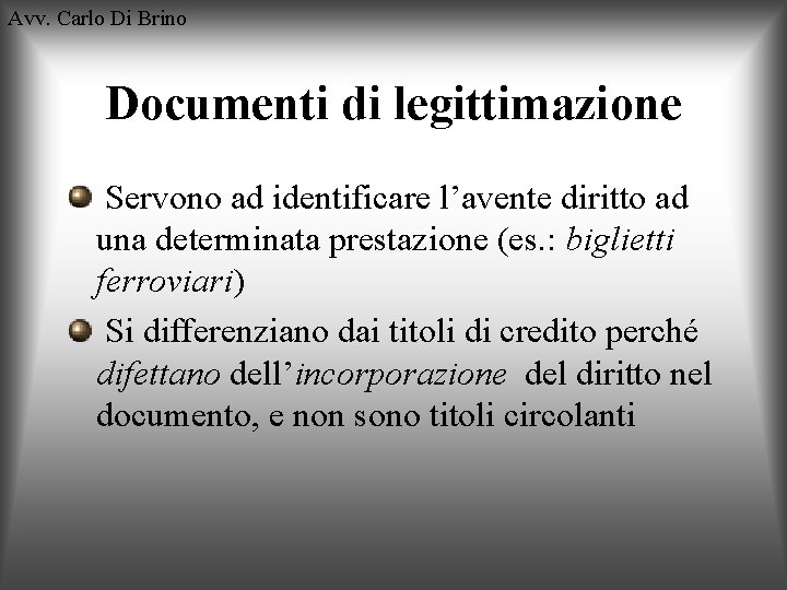 Avv. Carlo Di Brino Documenti di legittimazione Servono ad identificare l’avente diritto ad una