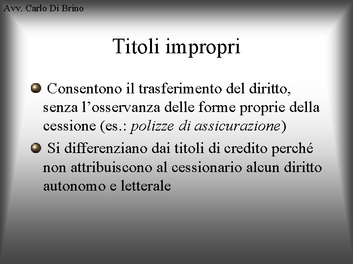 Avv. Carlo Di Brino Titoli impropri Consentono il trasferimento del diritto, senza l’osservanza delle