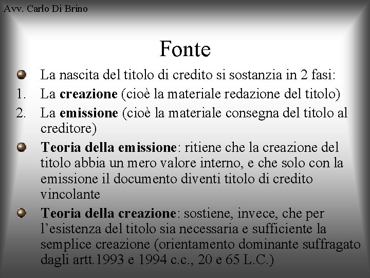 Avv. Carlo Di Brino Fonte La nascita del titolo di credito si sostanzia in