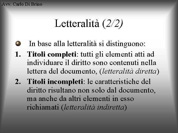 Avv. Carlo Di Brino Letteralità (2/2) In base alla letteralità si distinguono: 1. Titoli