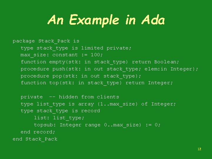 An Example in Ada package Stack_Pack is type stack_type is limited private; max_size: constant