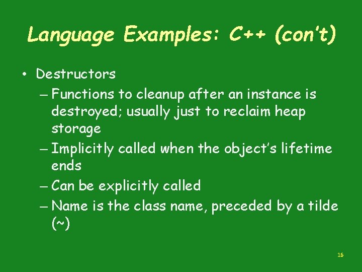 Language Examples: C++ (con’t) • Destructors – Functions to cleanup after an instance is