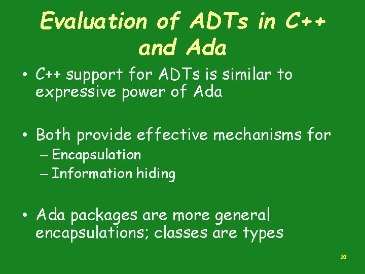 Evaluation of ADTs in C++ and Ada • C++ support for ADTs is similar