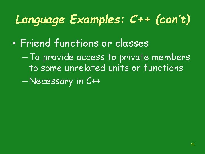 Language Examples: C++ (con’t) • Friend functions or classes – To provide access to