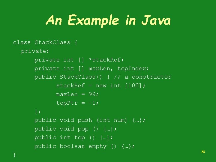 An Example in Java class Stack. Class { private: private int [] *stack. Ref;