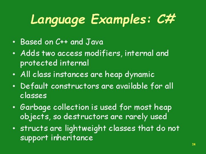 Language Examples: C# • Based on C++ and Java • Adds two access modifiers,