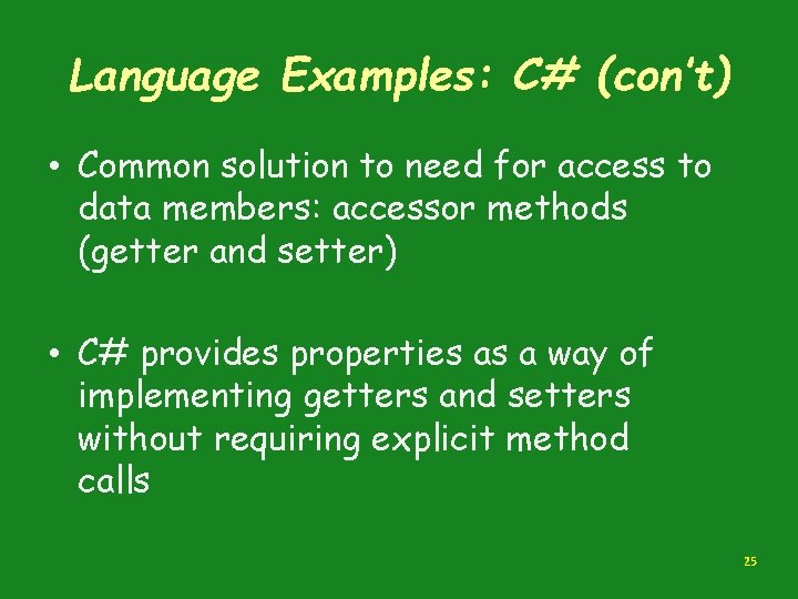 Language Examples: C# (con’t) • Common solution to need for access to data members: Language Examples: C# (con’t) • Common solution to need for access to data members: