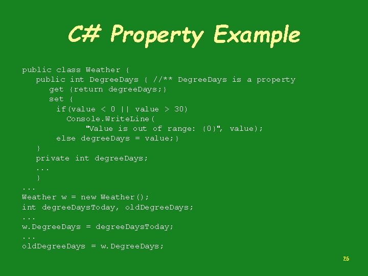 C# Property Example public class Weather { public int Degree. Days { //** Degree.