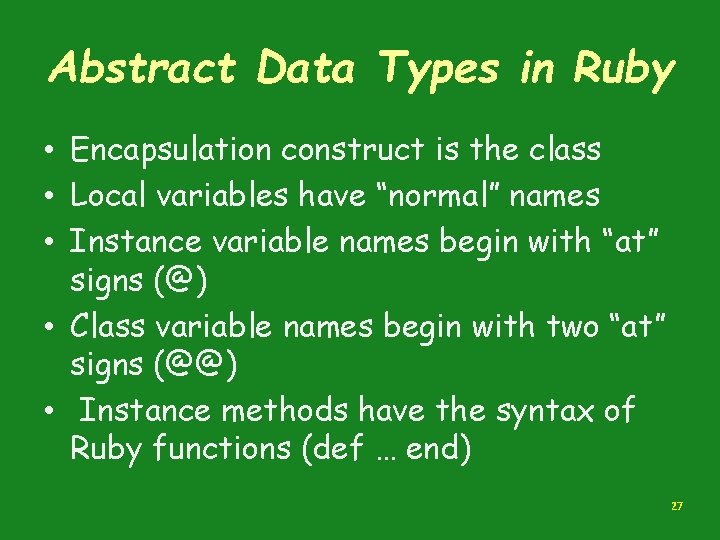 Abstract Data Types in Ruby • Encapsulation construct is the class • Local variables