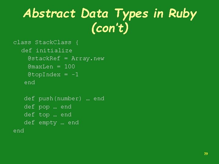 Abstract Data Types in Ruby (con’t) class Stack. Class { def initialize @stack. Ref Abstract Data Types in Ruby (con’t) class Stack. Class { def initialize @stack. Ref
