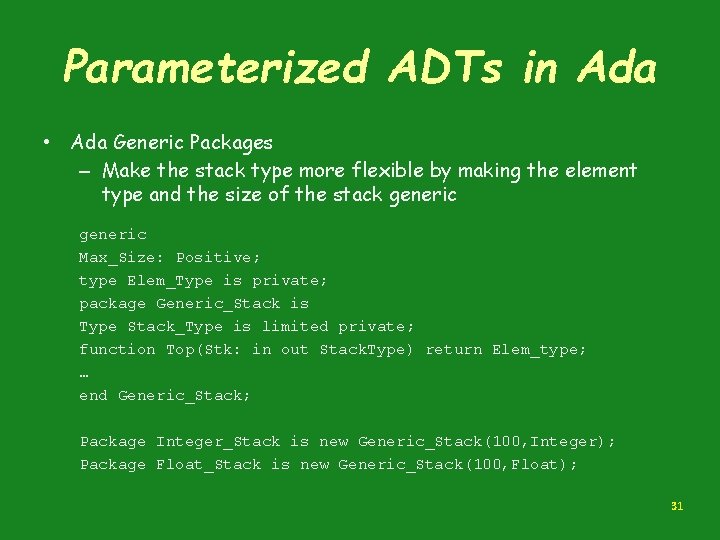 Parameterized ADTs in Ada • Ada Generic Packages – Make the stack type more