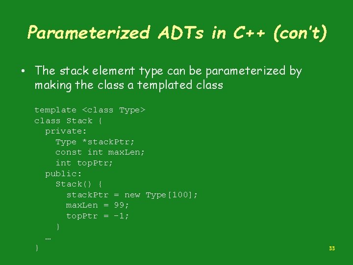 Parameterized ADTs in C++ (con’t) • The stack element type can be parameterized by