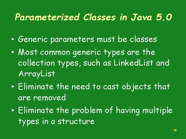 Parameterized Classes in Java 5. 0 • Generic parameters must be classes • Most