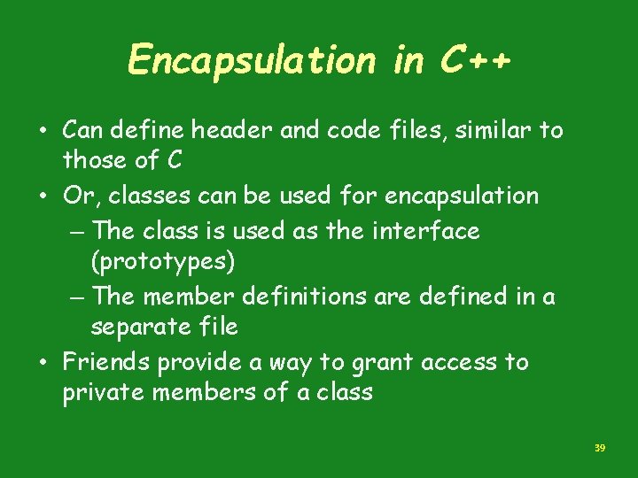 Encapsulation in C++ • Can define header and code files, similar to those of