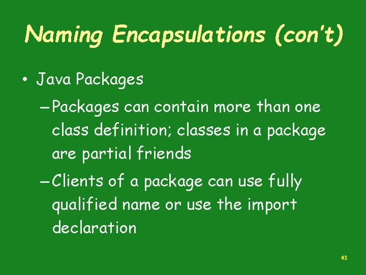 Naming Encapsulations (con’t) • Java Packages – Packages can contain more than one class