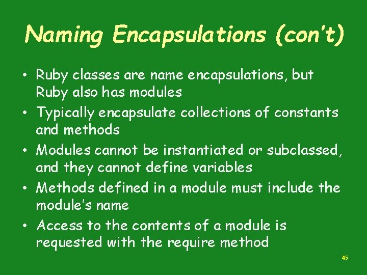 Naming Encapsulations (con’t) • Ruby classes are name encapsulations, but Ruby also has modules Naming Encapsulations (con’t) • Ruby classes are name encapsulations, but Ruby also has modules