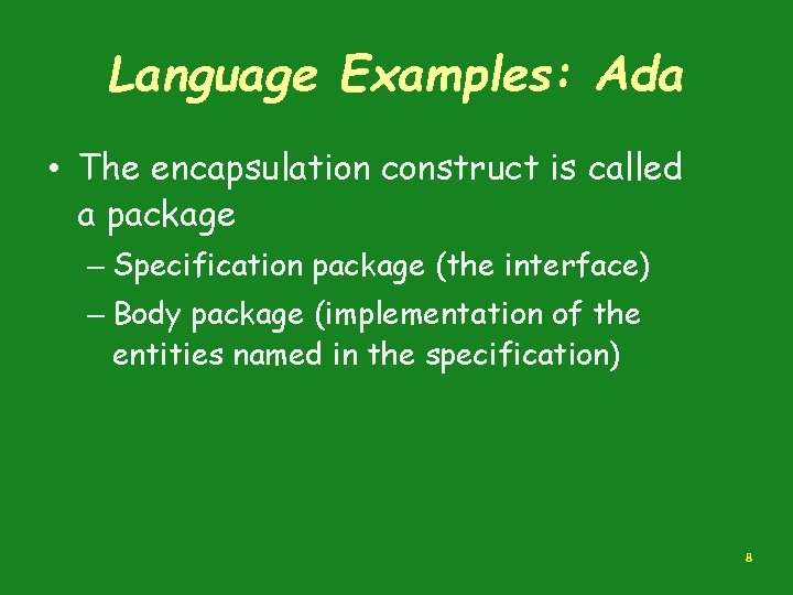Language Examples: Ada • The encapsulation construct is called a package – Specification package