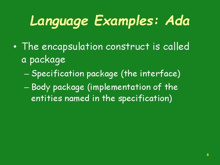Language Examples: Ada • The encapsulation construct is called a package – Specification package Language Examples: Ada • The encapsulation construct is called a package – Specification package