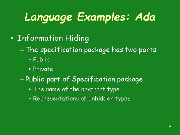 Language Examples: Ada • Information Hiding – The specification package has two parts • Language Examples: Ada • Information Hiding – The specification package has two parts •
