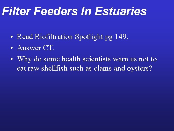 Filter Feeders In Estuaries • Read Biofiltration Spotlight pg 149. • Answer CT. •