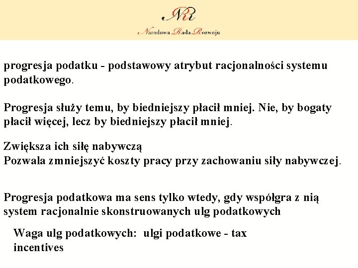 progresja podatku - podstawowy atrybut racjonalności systemu podatkowego. Progresja służy temu, by biedniejszy płacił