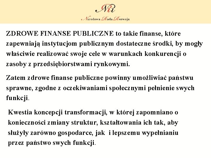 ZDROWE FINANSE PUBLICZNE to takie finanse, które zapewniają instytucjom publicznym dostateczne środki, by mogły