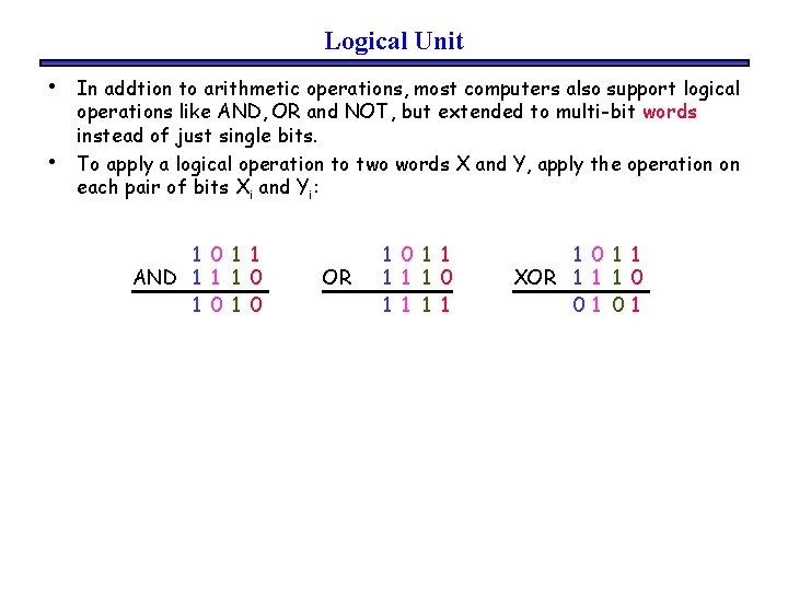 Logical Unit • • In addtion to arithmetic operations, most computers also support logical