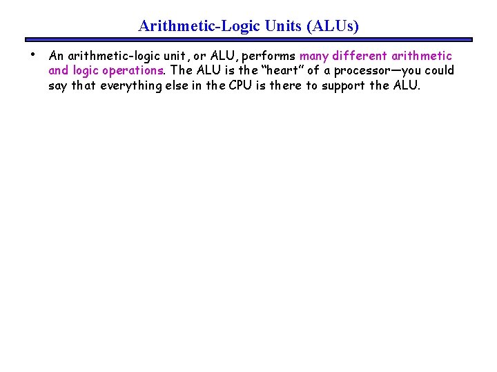 Arithmetic-Logic Units (ALUs) • An arithmetic-logic unit, or ALU, performs many different arithmetic and