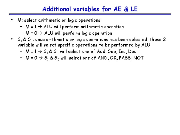 Additional variables for AE & LE • • M: select arithmetic or logic operations