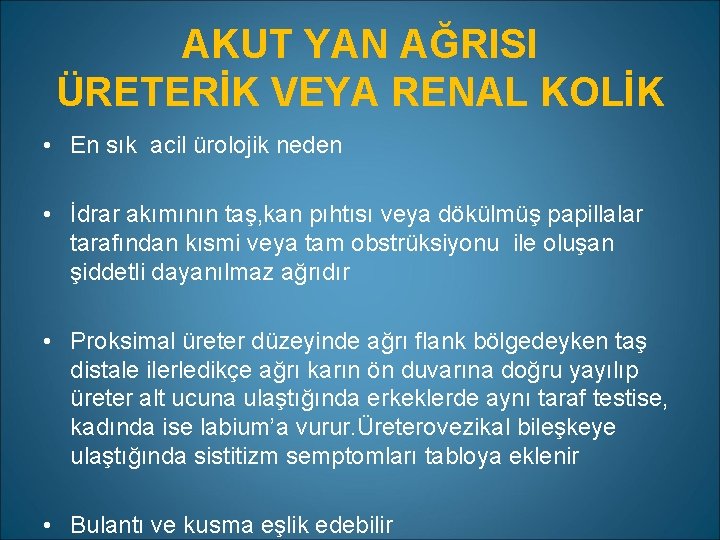 AKUT YAN AĞRISI ÜRETERİK VEYA RENAL KOLİK • En sık acil ürolojik neden •