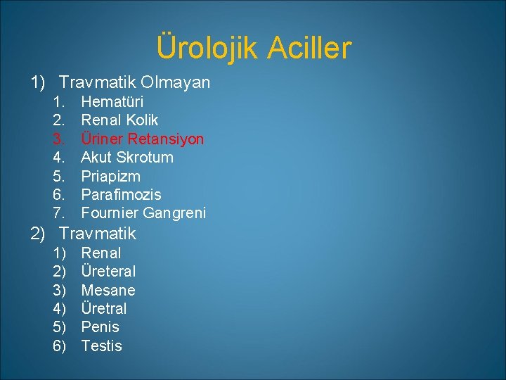 Ürolojik Aciller 1) Travmatik Olmayan 1. 2. 3. 4. 5. 6. 7. Hematüri Renal