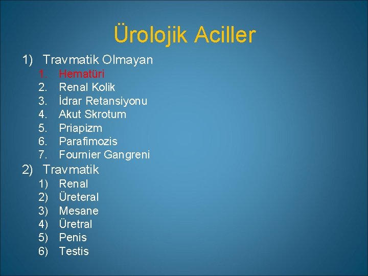 Ürolojik Aciller 1) Travmatik Olmayan 1. 2. 3. 4. 5. 6. 7. Hematüri Renal