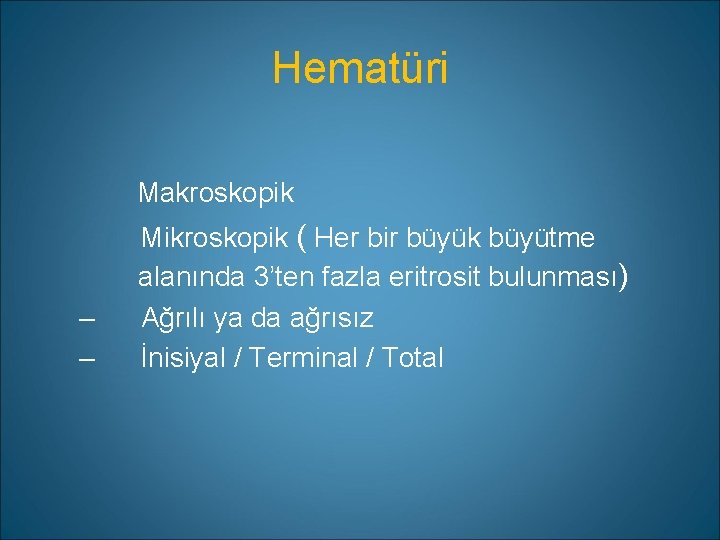 Hematüri Makroskopik – – Mikroskopik ( Her bir büyük büyütme alanında 3’ten fazla eritrosit