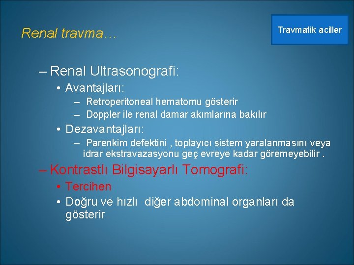 Renal travma… Travmatik aciller – Renal Ultrasonografi: • Avantajları: – Retroperitoneal hematomu gösterir –