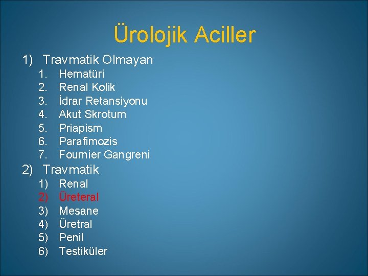 Ürolojik Aciller 1) Travmatik Olmayan 1. 2. 3. 4. 5. 6. 7. Hematüri Renal