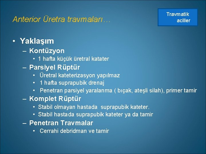 Anterior Üretra travmaları… Travmatik aciller • Yaklaşım – Kontüzyon • 1 hafta küçük üretral
