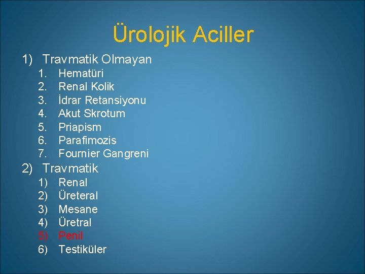 Ürolojik Aciller 1) Travmatik Olmayan 1. 2. 3. 4. 5. 6. 7. Hematüri Renal