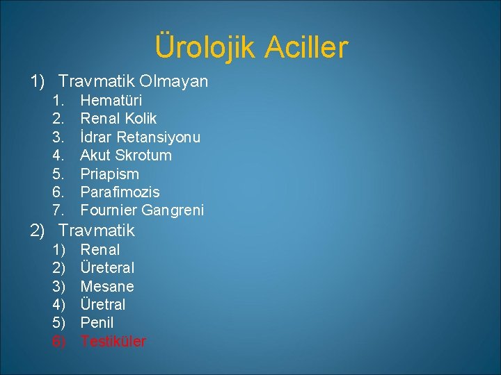 Ürolojik Aciller 1) Travmatik Olmayan 1. 2. 3. 4. 5. 6. 7. Hematüri Renal