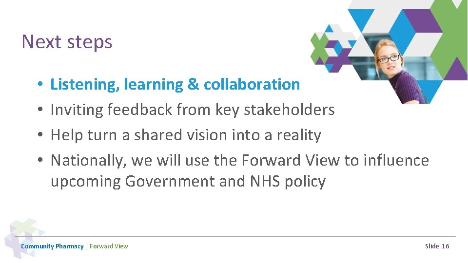 Next steps • • Listening, learning & collaboration Inviting feedback from key stakeholders Help