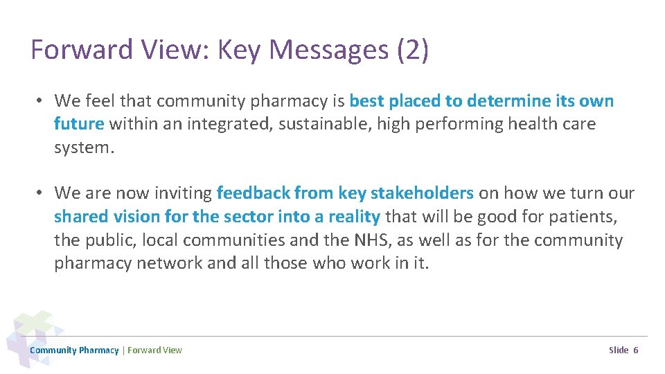 Forward View: Key Messages (2) • We feel that community pharmacy is best placed