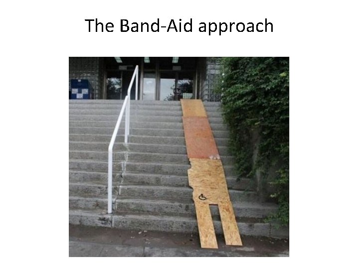 The Band-Aid approach 