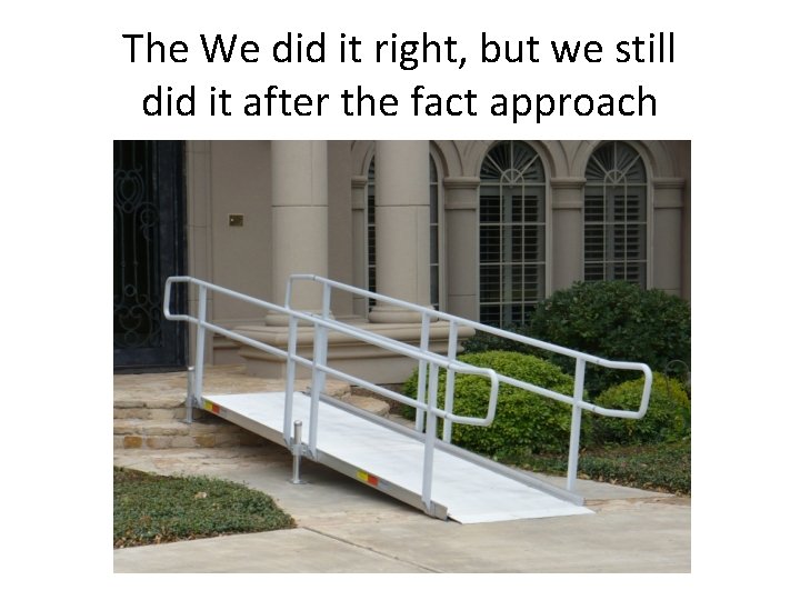 The We did it right, but we still did it after the fact approach